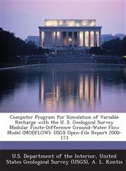 Computer Program for Simulation of Variable Recharge with the U. S. Geological Survey Modular Finite-Difference Ground-Water Flow Model (MODFLOW) USGS Open-File Report 2000-173,1288799578,9781288799572