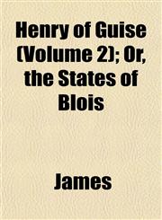 Henry of Guise (Volume 2); Or, the States of Blois,1152935577,9781152935570