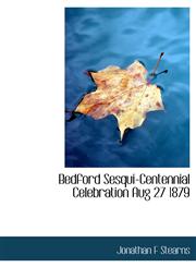 Bedford Sesqui-Centennial Celebration Aug 27 1879,1113958146,9781113958143