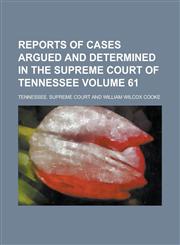 Reports of Cases Argued and Determined in the Supreme Court of Tennessee Volume 61,1234193892,9781234193898