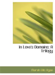 In Love's Domains A Trilogy,1103239473,9781103239474