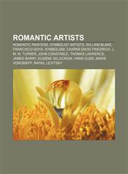 Romantic artists Romantic painters, Symbolist artists, William Blake, Francisco Goya, Symbolism, Caspar David Friedrich, J. M. W. Turner,1156591341,9781156591345