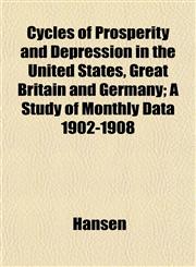 Cycles of Prosperity and Depression in the United States, Great Britain and Germany; A Study of Monthly Data 1902-1908,115201577X,9781152015777
