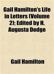 Gail Hamilton's Life in Letters (Volume 2); Edited by H. Augusta Dodge,1152253697,9781152253698