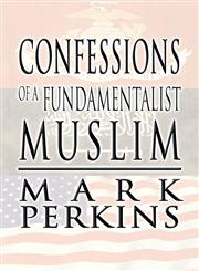 Confessions of a Fundamentalist Muslim,1627093540,9781627093545