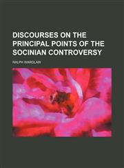 Discourses on the Principal Points of the Socinian Controversy,115034198X,9781150341984