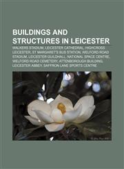 Buildings and structures in Leicester Walkers Stadium, Leicester Cathedral, Highcross Leicester, St Margaret's Bus Station,1156412315,9781156412312