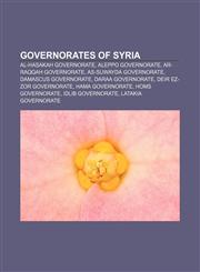 Governorates of Syria Al-Hasakah Governorate, Aleppo Governorate, Ar-Raqqah Governorate, As-Suwayda Governorate, Damascus Governorate,1157684955,9781157684954