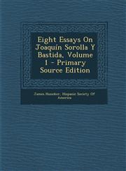 Eight Essays on Joaquin Sorolla y Bastida, Volume 1 - Primary Source Edition,1294737333,9781294737339