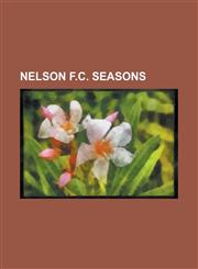 Nelson F.C. Seasons 1921 22 Nelson F.C. Season, 1922 23 Nelson F.C. Season, 1923 24 Nelson F.C. Season, 1924 25 Nelson F.C. Season, 1925 2,1156080754,9781156080757