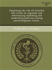Examining the role of stressful life events on cognition and determining mediating and moderating pathways among postmenopausal women.,1249033675,9781249033677