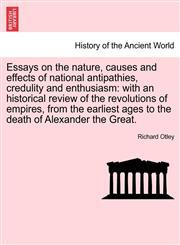 Essays on the nature, causes and effects of national antipathies, credulity and enthusiasm with an historical review of the revolutions of empires, from the earliest ages to the death of Alexander the Great.,124147446X,9781241474461