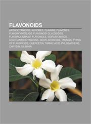 Flavonoids Anthocyanidins, Aurones, Flavans, Flavones, Flavonoid drugs, Flavonoid glycosides, Flavonolignans, Flavonols, Isoflavonoids,1156771765,9781156771761