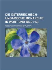 Die Osterreichisch-Ungarische Monarchie in Wort Und Bild (13),1153537400,9781153537407