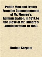 Public Men and Events From the Commencement of Mr. Monroe's Administration, in 1817, to the Close of Mr. Filmore's Administration, in 1853,1152698583,9781152698581