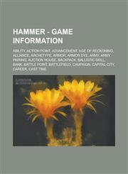 Hammer - Game Information Ability, Action point, Advancement, Age of Reckoning, Alliance, Archetype, Armor, Armor dye, Army, Army pairing, Auction House, Backpack, Ballistic Skill, Bank, Battle point, Battlefield, Campaign, Capital city, Career, Cast tim,1234774666,9781234774660