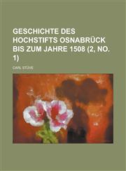Geschichte Des Hochstifts Osnabruck Bis Zum Jahre 1508 (2, No. 1),1234618249,9781234618247