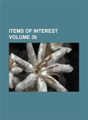 Items of interest Volume 36,1235919935,9781235919930