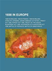 1698 in Europe 1698 in England, 1698 in France, 1698 in Ireland, Streltsy Uprising, Grand Embassy of Peter I, Piracy ACT 1698, Popery,1157729843,9781157729846