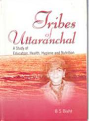 Tribes of Uttaranchal A Study of Education, Health, Hygiene and Nutrition,8178353202,9788178353203