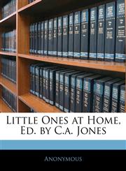 Little Ones at Home, Ed. by C.a. Jones,1144551544,9781144551542