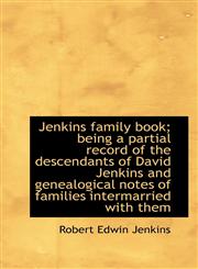 Jenkins family book; being a partial record of the descendants of David Jenkins and genealogical not,111559172X,9781115591720