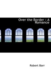 Over the Border A Romance,1117034046,9781117034041