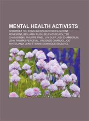 Mental health activists Dorothea Dix, Consumer|Survivor|Ex-Patient Movement, Benjamin Rush, Self-advocacy, Ted Chabasinski, Philippe Pinel,1233067966,9781233067961