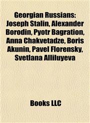 Georgian Russians Joseph Stalin, Alexander Borodin, Pyotr Bagration, Anna Chakvetadze, Boris Akunin, Pavel Florensky, Svetlana Alliluyeva,1155914694,9781155914695