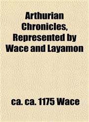 Arthurian Chronicles, Represented by Wace and Layamon,1151900923,9781151900920
