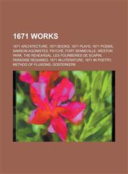 1671 Works 1671 Architecture, 1671 Books, 1671 Plays, 1671 Poems, Samson Agonistes, Psyche, Fort Senneville, Weston Park, the Reh,1157729045,9781157729044