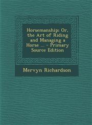 Horsemanship; Or, the Art of Riding and Managing a Horse ... - Primary Source Edition,1293893552,9781293893555