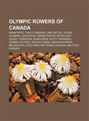 Olympic rowers of Canada Brian Price, Tracy Cameron, Jake Wetzel, Silken Laumann, John Lecky, Derek Porter, Kevin Light, Lesley Thompson,1155635442,9781155635446