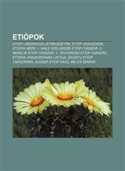 Etiopok Etiop Labdarugo-Jatekvezet K, Etiop Uralkodok, Etiopia Nepei, I. Haile Szelasszie Etiop Csaszar, II. Menelik Etiop CSA,1232881643,9781232881643