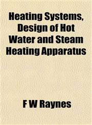 Heating Systems, Design of Hot Water and Steam Heating Apparatus,1151421219,9781151421210