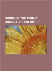 Spirit of the Public Journals (Volume 7),1235749428,9781235749421