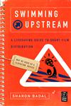 Swimming Upstream A Lifesaving Guide to Short Film Distribution,0240809556,9780240809557