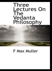 Three Lectures On The Vedanta Philosophy,1116579014,9781116579017