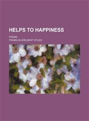 Helps to happiness; poems,123121144X,9781231211441