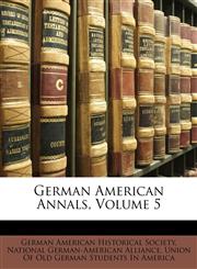 German American Annals, Volume 5,1149121963,9781149121962