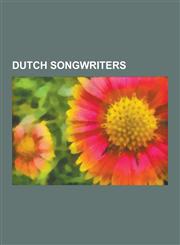 Dutch Songwriters Dutch Hymnwriters, Dutch Singer-Songwriters, Herman Brood, Andre Hazes, Esmee Denters, Mark Ritsema, Cornelis Vreeswij,1230555145,9781230555140