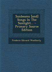 Sunbeams [and] Songs In The Sunlight... - Primary Source Edition,1295192748,9781295192748