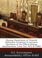 Housing Examination of Financial Statements Pertaining to Insurance Operations of the Federal Housing Administration, Fiscal y,1289130485,9781289130480