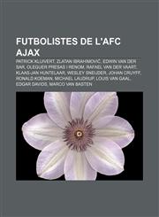 Futbolistes de l'AFC Ajax Patrick Kluivert, Zlatan Ibrahimović, Edwin van der Sar, Oleguer Presas i Renom, Rafael van der Vaart,123273991X,9781232739913