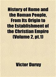 History of Rome and the Roman People, From Its Origin to the Establishment of the Christian Empire (Volume 2, pt.1),1152564129,9781152564121