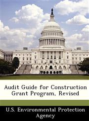 Audit Guide for Construction Grant Program, Revised,1249441641,9781249441649