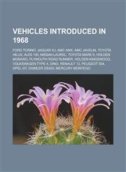 Vehicles Introduced in 1968 Ford Torino, Jaguar Xj, Toyota Hilux, Audi 100, Amc Javelin, Nissan Laurel, Holden Monaro, Amc Amx,1155508556,9781155508559