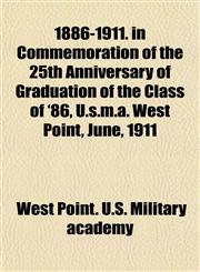 1886-1911. in Commemoration of the 25th Anniversary of Graduation of the Class of '86, U.s.m.a. West Point, June, 1911,1151855308,9781151855305