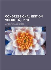 Congressional Edition Volume N . 5150,1236589564,9781236589569