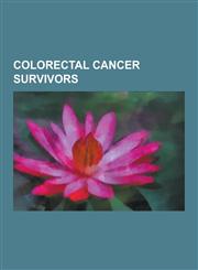 Colorectal Cancer Survivors Ronald Reagan, Elizabeth Bowes-Lyon, Bobby Robson, Sharon Osbourne, Ruth Bader Ginsburg, Gordon B. Hinckley, Norm Stew,1230521518,9781230521510